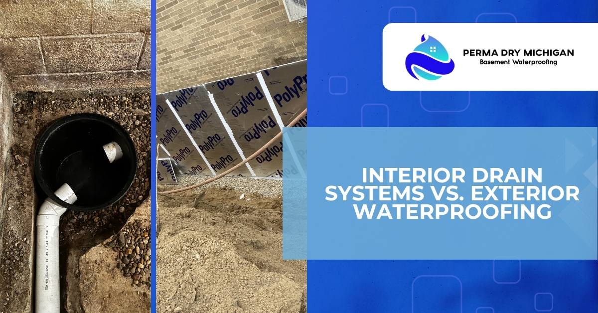 Promotional graphic for Perma Dry Michigan, a basement waterproofing company, featuring photos of an interior drain system with a sump pit installation and exterior foundation waterproofing with PolyPro material, alongside a blue text box comparing interior drain systems and exterior waterproofing.