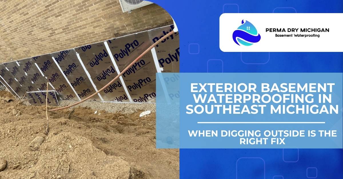 Perma Dry Michigan promotional graphic showing exterior basement waterproofing on a foundation, with an excavation trench, insulation panels, with the Perma Dry Michigan logo at the top right of the image and title text below it reading Exterior Basement Waterproofing in Southeast Michigan When Digging Outside Is the Right Fix.