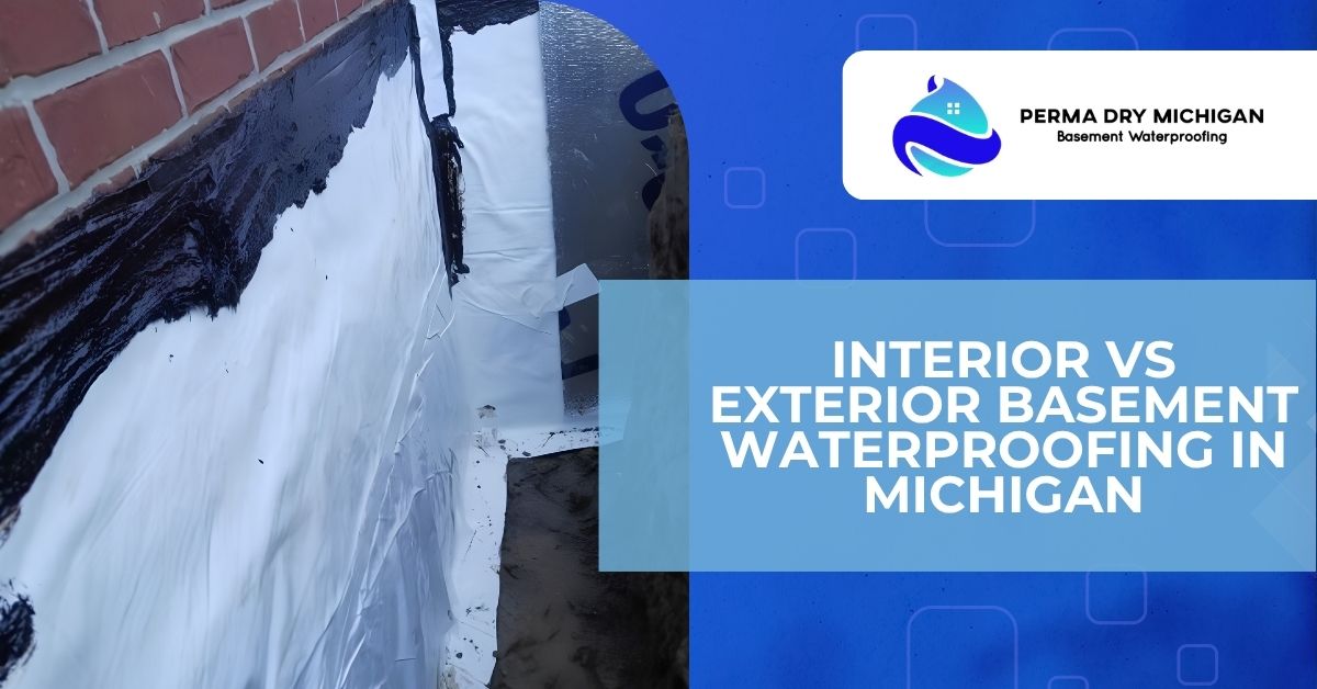 Split-screen promotional graphic for Perma Dry Michigan showing exterior basement waterproofing work on a brick foundation beside blue branding and the headline “Interior vs. Exterior Basement Waterproofing in Michigan.”
