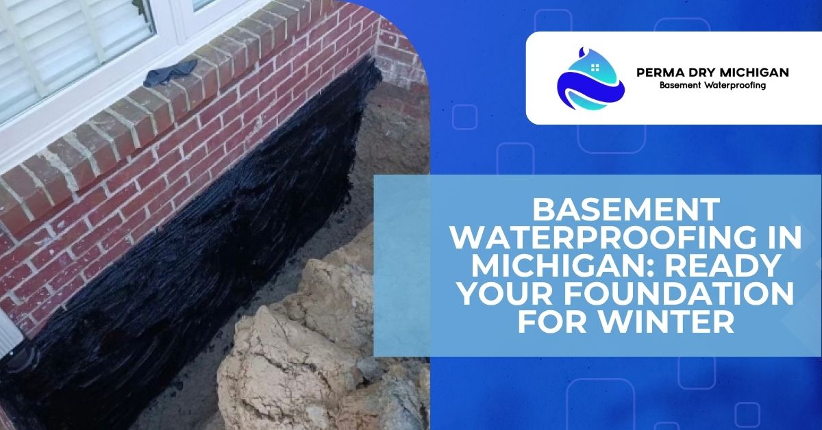 Promotional graphic for Perma Dry Michigan Basement Waterproofing showing a home foundation trench coated with black waterproofing sealant beside a brick house, with text about preparing your foundation for winter in Michigan.